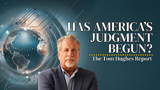 Has America’s Judgement Begun? | The Tom Hughes Report