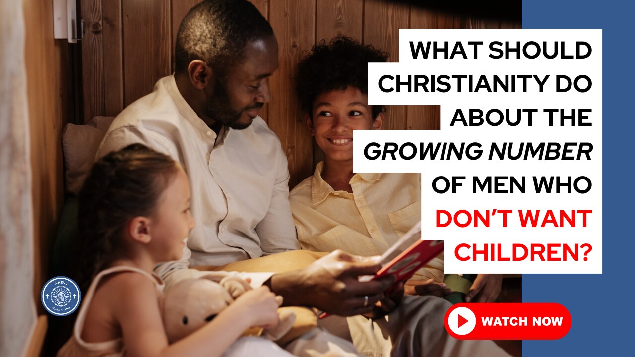 What should Christianity do about the growing number of men who don't want children?