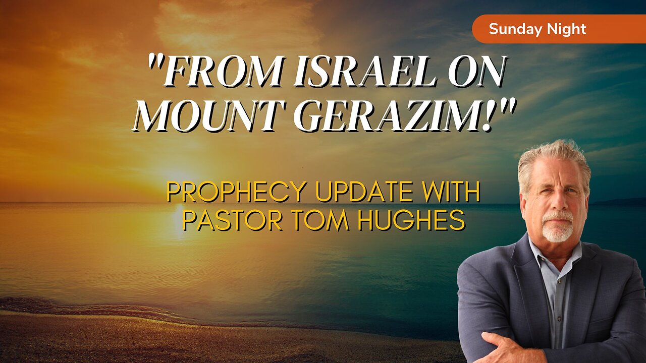 Prophecy Update from Israel on Mount Gerazim! | Sunday Night Pastor Tom Hughes & Roddey Harel