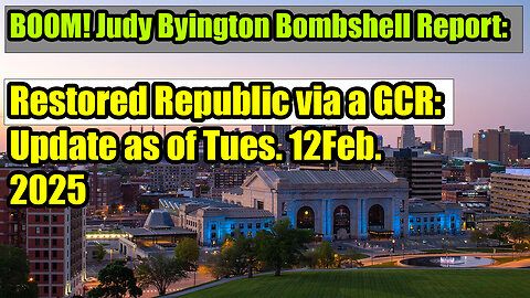 SITUATION UPDATE Restored Republic via a GCR: Update as of Tues. 12 Feb. 2025