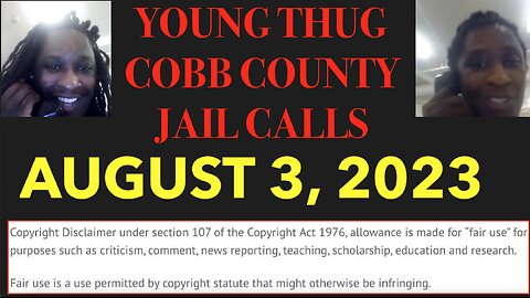 ALL OF YOUNG THUGS COBB COUNTY JAIL CALLS UNCENSORED EPISODE 4 : AUGUST 3, 2023