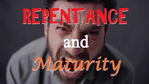 REPENTANCE and Maturity