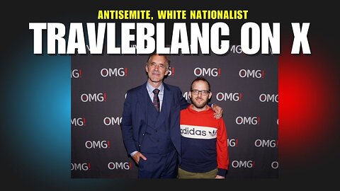 David Shurter's collusion with self-proclaimed antisemite, white nationalist, TravLeBlanc on X