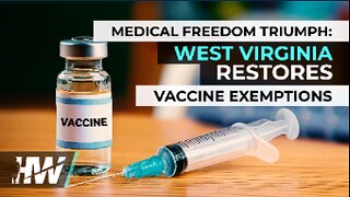 MEDICAL FREEDOM TRIUMPH: WEST VIRGINIA RESTORES VACCINE EXEMPTIONS!