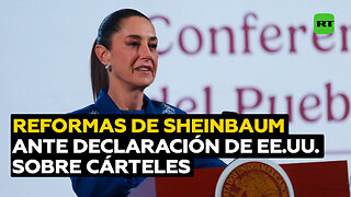 Sheinbaum responde a EE.UU. por clasificar a los cárteles terroristas