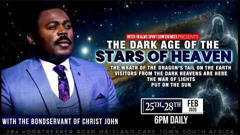 The Dark Age of the Stars of Heaven Conference | Day 1 With The Bondservant Of Christ Joh