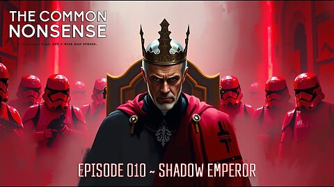 The Common Nonsense ~ Episode 010 ~ Shadow Emperor