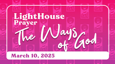 Lighthouse Prayer: The Ways of God // March 10, 2025