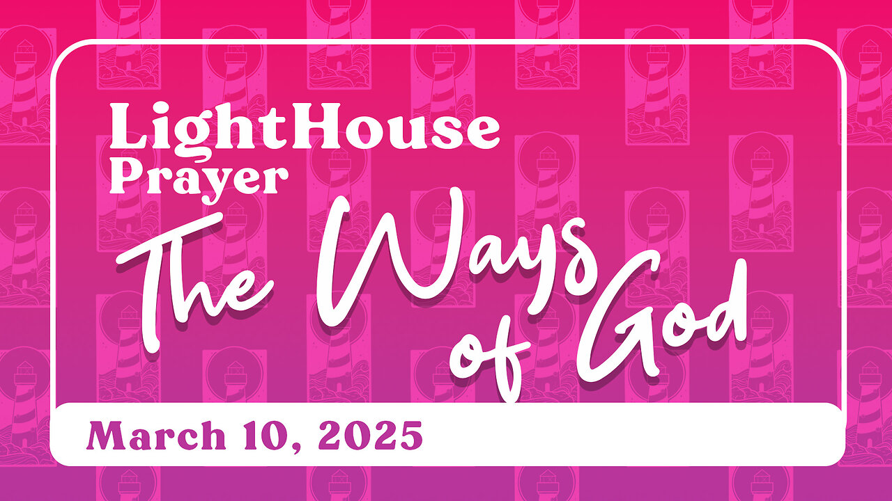 Lighthouse Prayer: The Ways of God // March 10, 2025