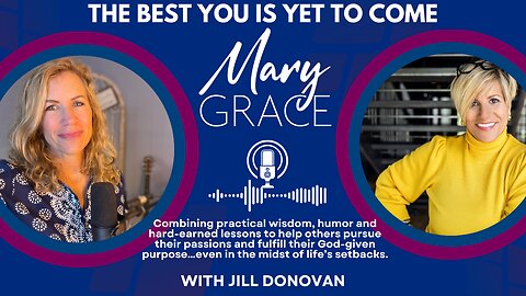 MARY GRACE: Your BEST LIFE is YET TO COME w Rustic Cuff Founder Jill Donovan