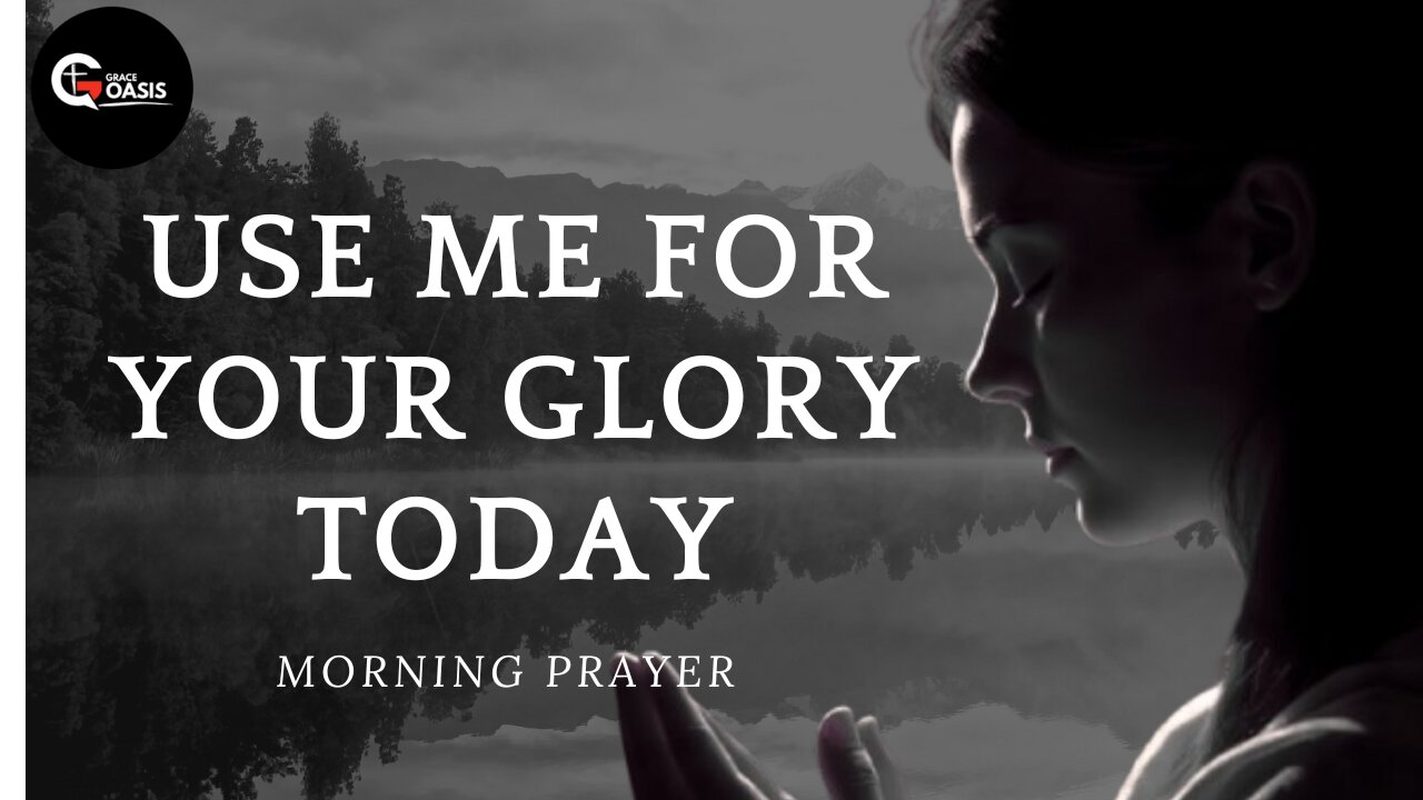 Lord, Make Me Useful for Every Good Work | Morning Prayer