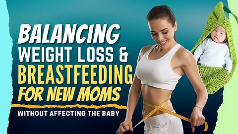 Balancing Weight Loss and Breastfeeding for New Moms