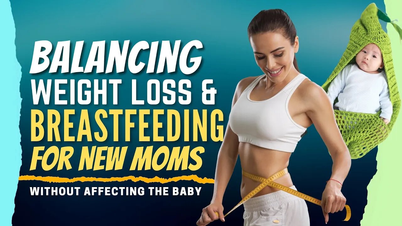Balancing Weight Loss and Breastfeeding for New Moms