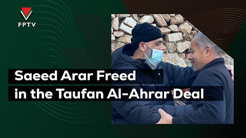 Saeed Arar Freed in the Taufan Al-Ahrar Deal