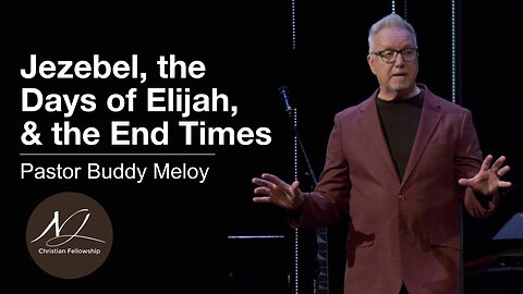 Jezebel, the Days of Elijah, & the End Times || Pastor Buddy Meloy