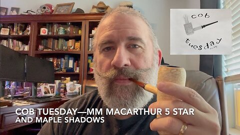 Cob Tuesday—MM MacArthur 5 Star and Maple Shadows