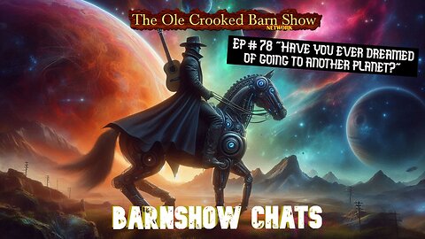 Barn Show Chats” Ep #78 “Space Travel?”