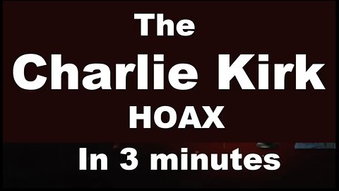 🚨🇺🇸 THE KIRK HOAX IN 3 MINUTES 