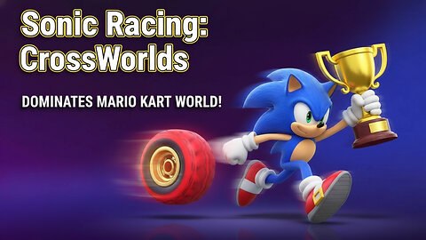 Sonic Racing: CrossWorlds DOMINATES MARIO KART WORLD!