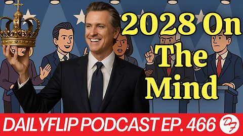 Newsom Gearing Up For 2028? - DailyFlip Podcast Ep. 466 - 10/27/25