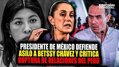 #EnVivo Presidente de México defiende asilo a Betssy Chávez y cuestiona ruptura diplomática