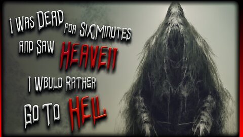 I Was Dead for Six Minutes and Saw Heaven, I would rather go to Hell - Creepypasta