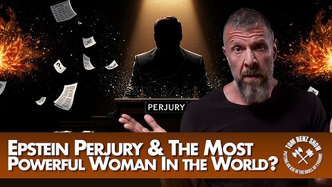 Epstein Perjury & The Most Powerful Woman In the World?