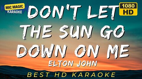 DON'T LET THE SUN GO DOWN ON ME - ELTON JOHN- KARAOKE