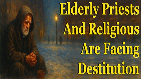 Elderly Priests And Religious Are Facing Destitution