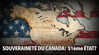 MICHEL CHOSSUDOVSKY - SOUVERAINETÉ DU CANADA: 51ème ÉTAT?