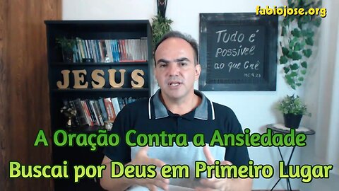 A Oração Contra a Ansiedade - Buscai por Deus em Primeiro Lugar