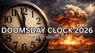 Doomsday Clock 2026 - Tuesday Night Live 1/27/26