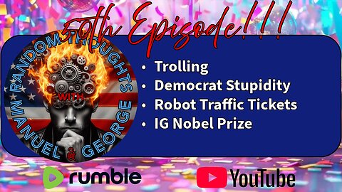50th Episode - Trolling, Democrat Stupidity, Robot Traffic Tickets, IG Nobel Prize