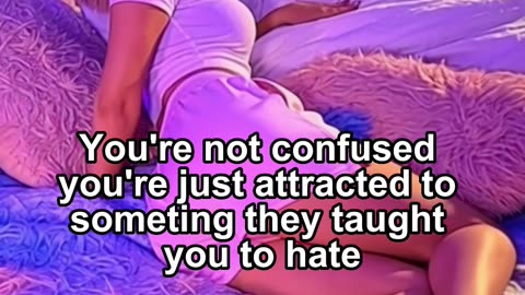 You're not confused you're just attracted to someting they taught you to hate