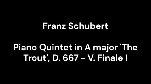 Piano Quintet in A major 'The Trout', D. 667 - V. Finale I