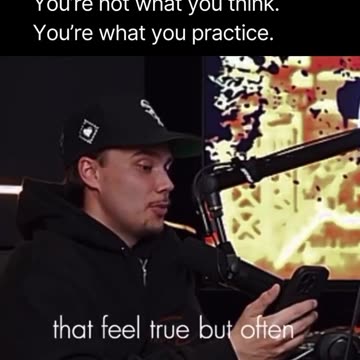 You are not what you think, you are what you practice