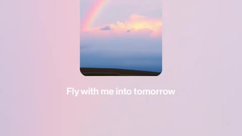 🌈 Fly with me into tomorrow 🌈