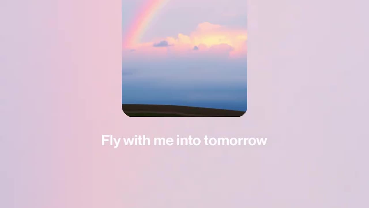 🌈 Fly with me into tomorrow 🌈