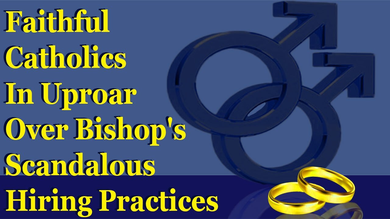 Faithful Catholics In Uproar Over Bishop's Scandalous Hiring Practices