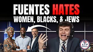 FUENTES SLAMMED FOR VILE COMMENTS ABOUT WOMEN, BLACKS, JEWS, & GAY RAPE; CARLSON INTERVIEW BACKLASH