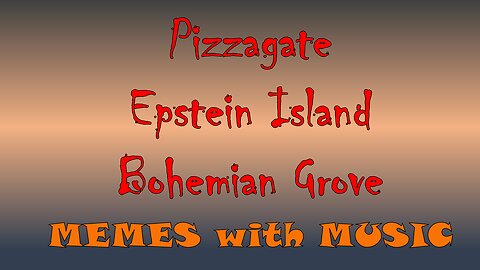 Bohemian Grove, Epstein Island, and Pizzagate - MEMES with Music 3 - Slideshow