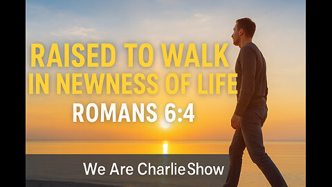 This Bible Verse Will Change Your Life | Romans 6:4 | We Are Charlie Show