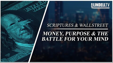 MONEY, PURPOSE & THE BATTLE FOR YOUR MIND