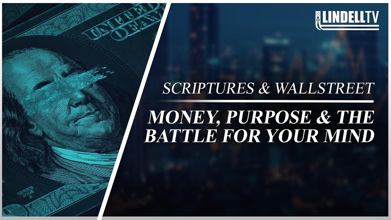 MONEY, PURPOSE & THE BATTLE FOR YOUR MIND