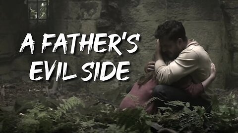 A FATHER'S EVIL SIDE