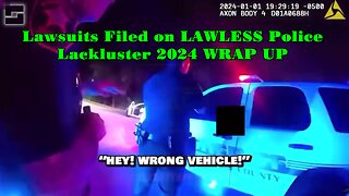 LAWSUITS FILED ON LAWLESS POLICE - 2024 LACKLUSTER WRAP UP
