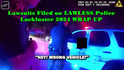 LAWSUITS FILED ON LAWLESS POLICE - 2024 LACKLUSTER WRAP UP
