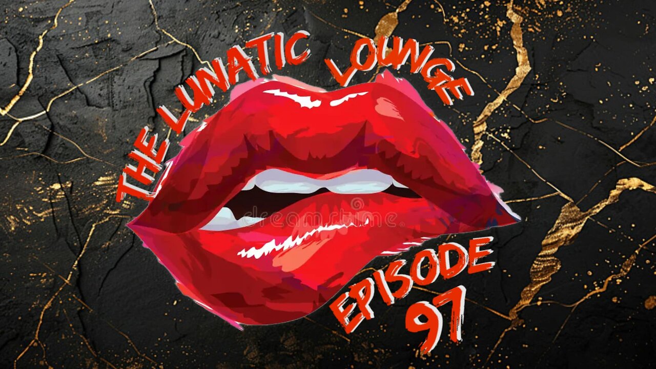 The Lunatic Lounge: Episode 97