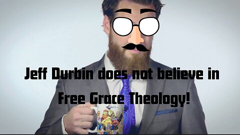Jeff Durbin does not believe in Free Grace!