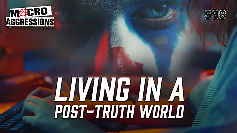 #598: Living In A Post-Truth World